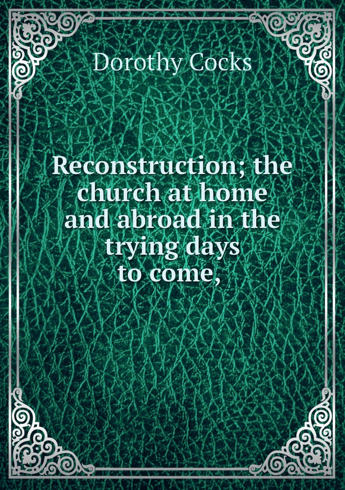 Reconstruction; the church at home and abroad in the trying days to come, #1