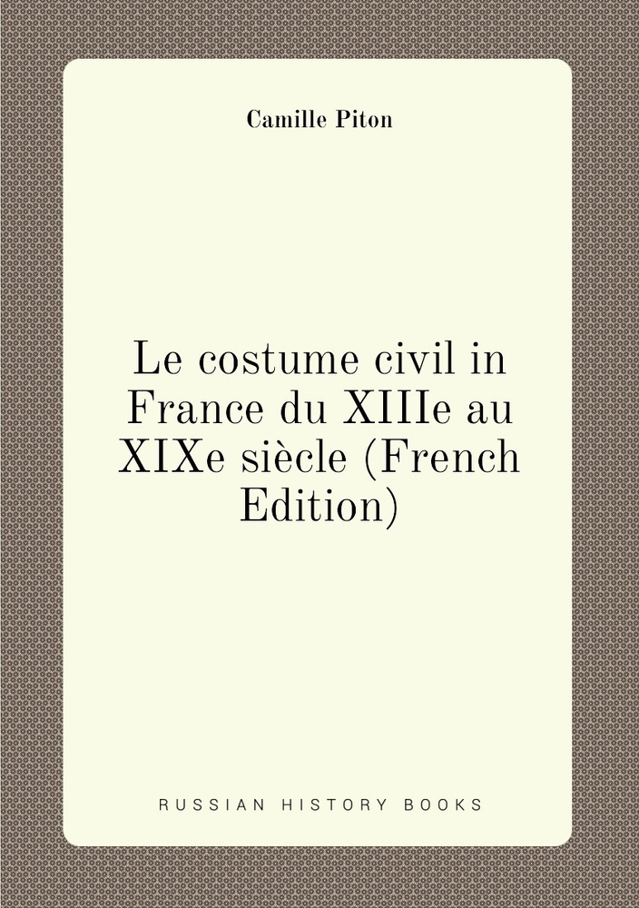 Le costume civil in France du XIIIe au XIXe siecle (French Edition) #1