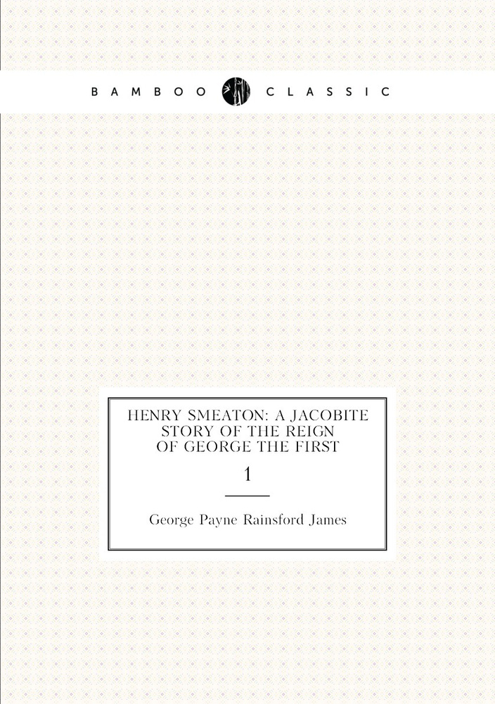 Henry Smeaton: a Jacobite story of the reign of George the First. 1 #1