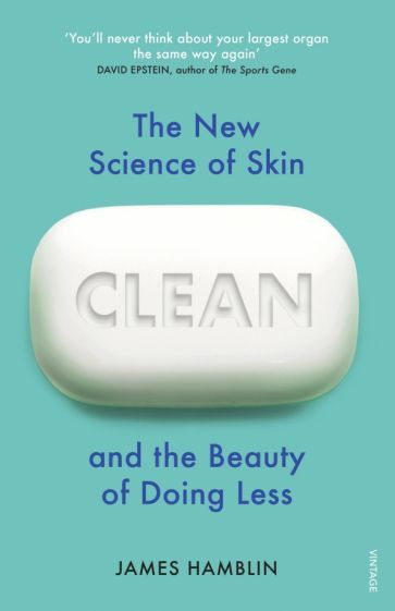 James Hamblin - Clean. The New Science of Skin and the Beauty of Doing Less | Hamblin James #1