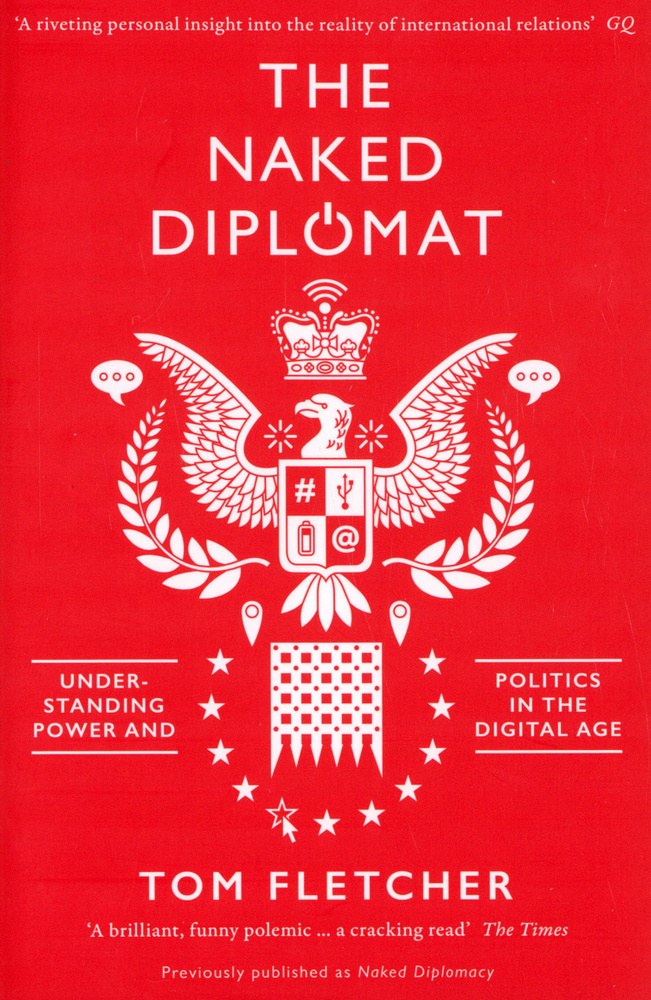The Naked Diplomat. Understanding Power and Politics in the Digital Age / Fletcher Tom / Книга на Английском #1