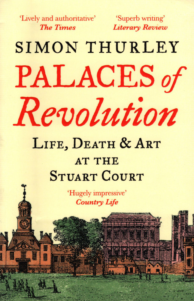 Palaces of Revolution. Life, Death and Art at the Stuart Court / Книга на Английском | Thurley Simon #1