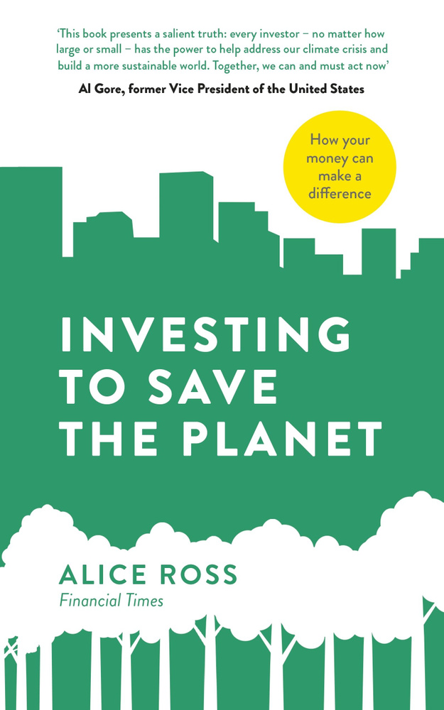 Investing To Save The Planet. How Your Money Can Make a Difference / Книга на Английском | Ross Alice #1