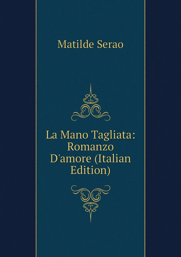 La Mano Tagliata: Romanzo D'amore (Italian Edition) | Serao Matilde #1