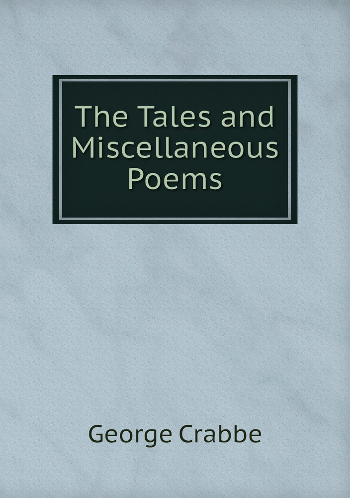 The Tales and Miscellaneous Poems | Crabbe George #1