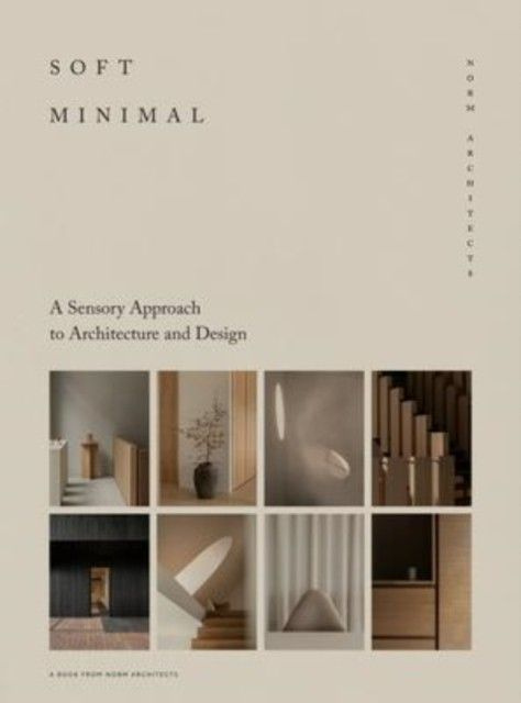 Soft Minimal: Norm Architects: A Sensory Approach to Architecture and Design #1