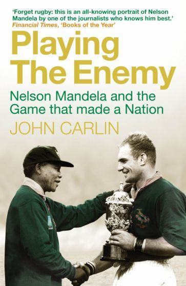 John Carlin - Playing the Enemy. Nelson Mandela and the Game That Made a Nation | Carlin John #1