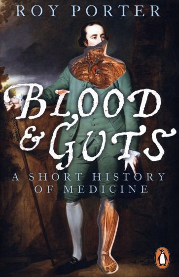 Roy Porter - Blood and Guts. A Short History of Medicine | Porter Roy #1
