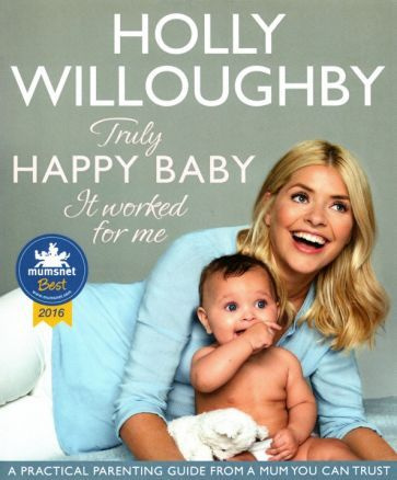 Holly Willoughby - Truly Happy Baby... It Worked for Me. A practical parenting guide from a mum you can #1