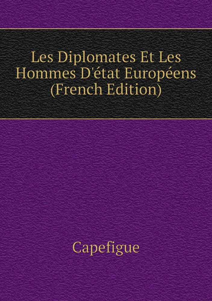 Les Diplomates Et Les Hommes D'etat Europeens (French Edition) #1