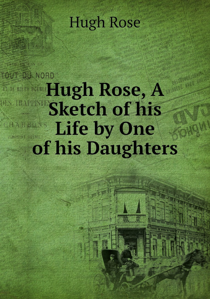 Hugh Roke Hugh Rose, A Sketch of his Life by One of his Daughters - купить с ...