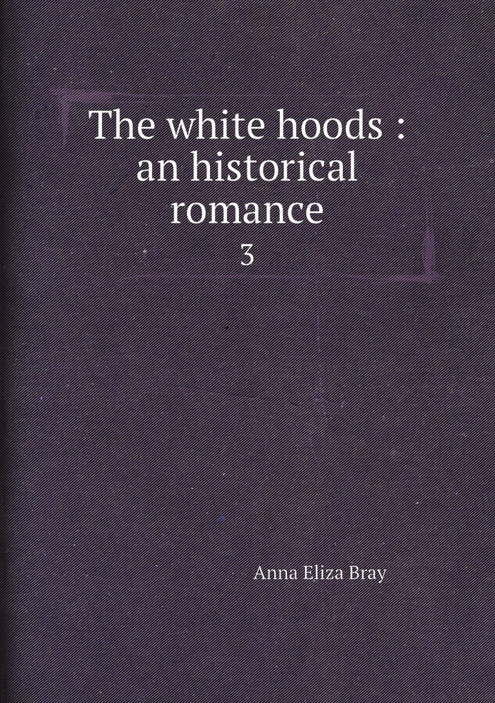 The white hoods : an historical romance. 3 #1