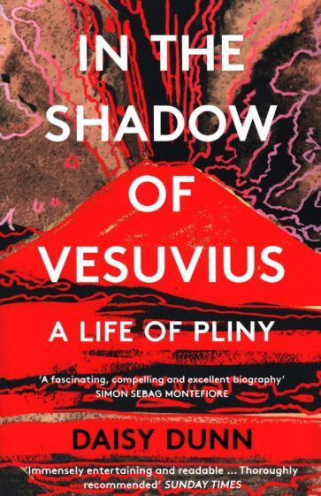 Daisy Dunn - In the Shadow of Vesuvius. A Life of Pliny | Dunn Daisy #1