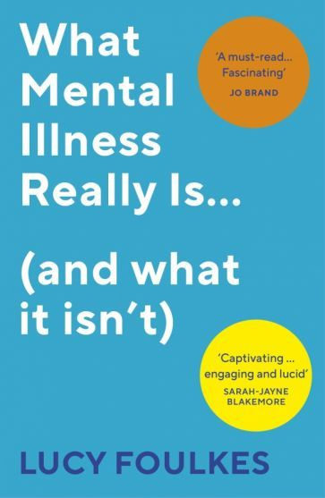 Lucy Foulkes - What Mental Illness Really Is (and what it isn t) #1