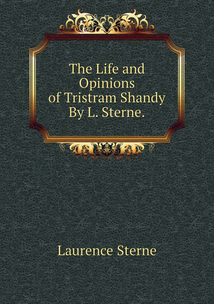 The Life and Opinions of Tristram Shandy By L. Sterne. | Sterne Laurence #1
