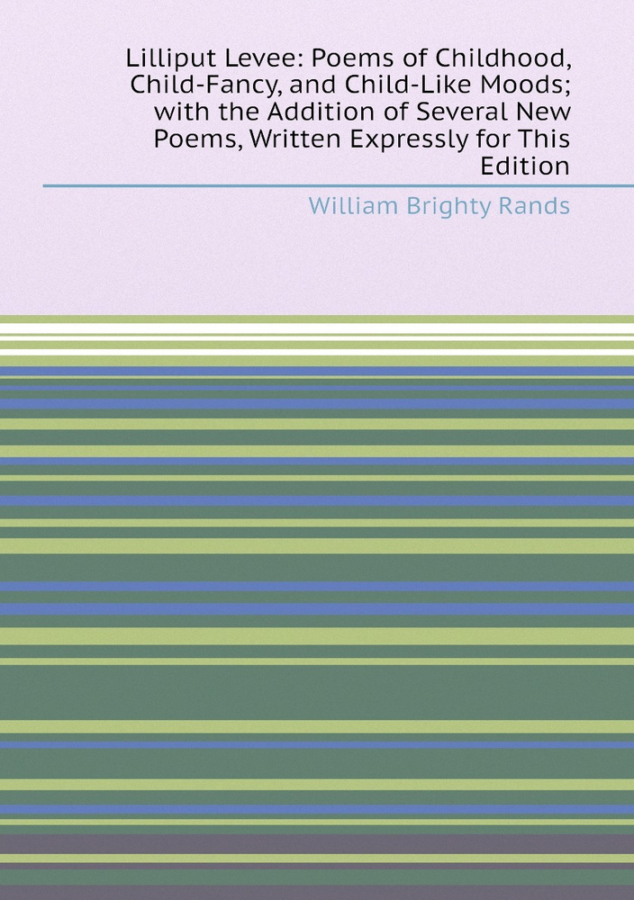 Lilliput Levee: Poems of Childhood, Child-Fancy, and Child-Like Moods; with the Addition of Several New #1