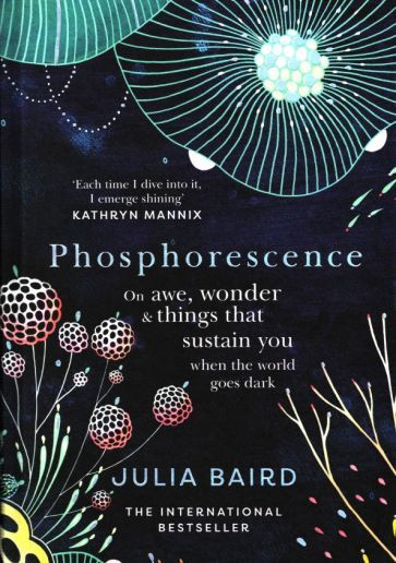 Julia Baird - Phosphorescence. On Awe, Wonder & Things That Sustain You When the World Goes Dark #1