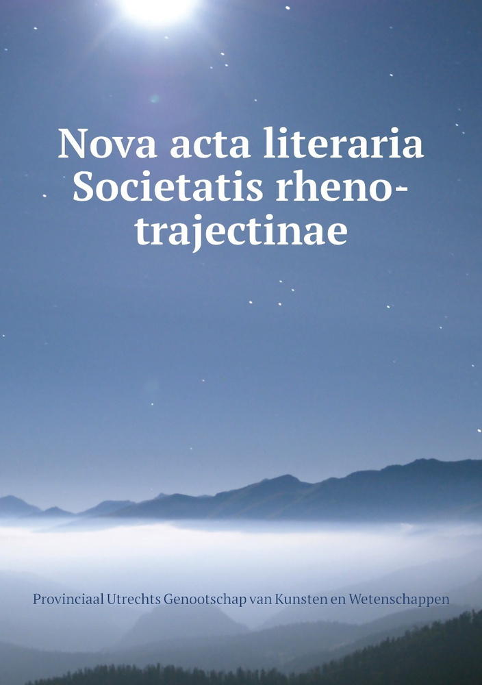 Nova Acta Literaria Societatis Rheno-trajectinae - купить с доставкой ...