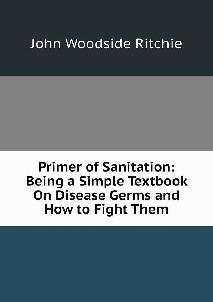 Primer of Sanitation: Being a Simple Textbook On Disease Germs and How to Fight Them #1