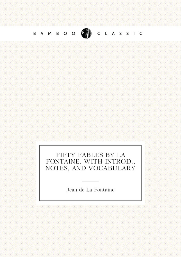 Fifty fables by La Fontaine. With introd., notes, and vocabulary | Jean de La Fontaine #1