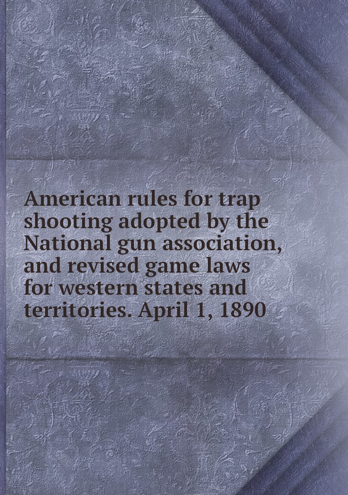 American rules for trap shooting adopted by the National gun association, and revised game laws for western #1