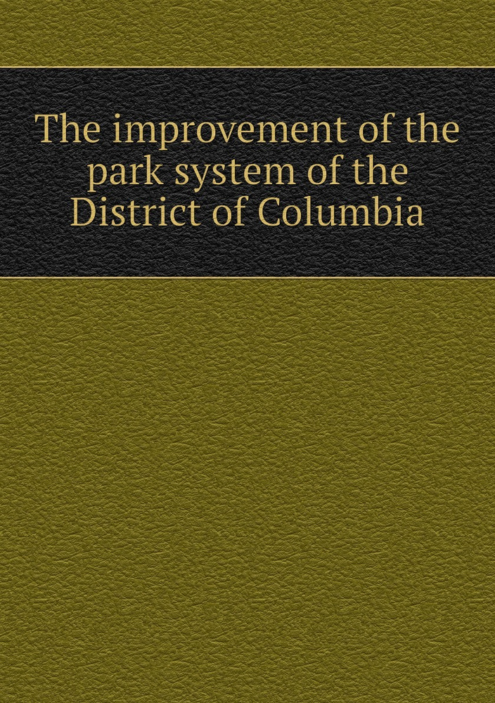 The improvement of the park system of the District of Columbia #1