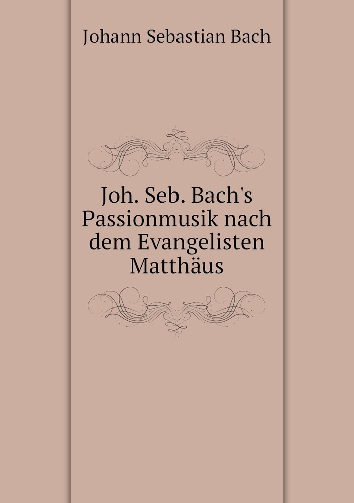 Joh. Seb. Bach's Passionmusik nach dem Evangelisten Matthaus | Johann Sebastian Bach #1