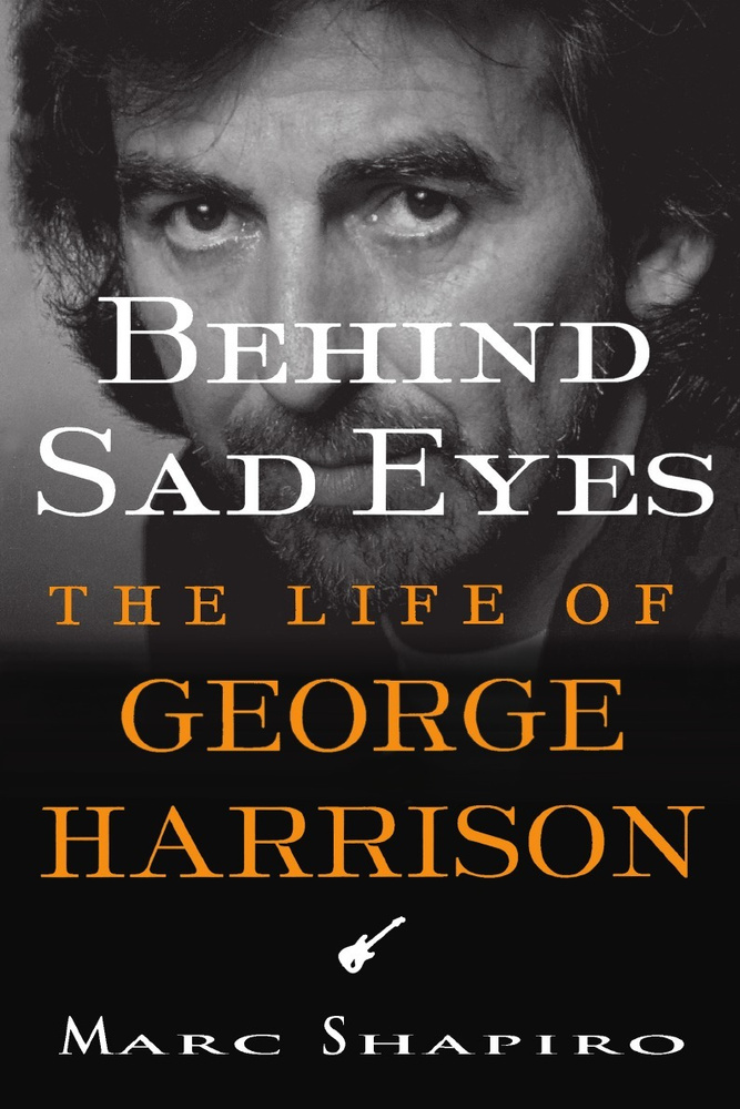 Behind Sad Eyes. The Life of George Harrison #1