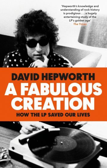 David Hepworth - A Fabulous Creation. How the LP Saved Our Lives | Hepworth David #1