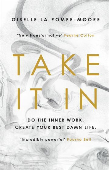 Giselle Pompe-Moore - Take It In. Do the inner work. Create your best damn life #1