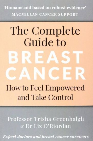Greenhalgh, O Riordan - The Complete Guide to Breast Cancer. How to Feel Empowered and Take Control #1