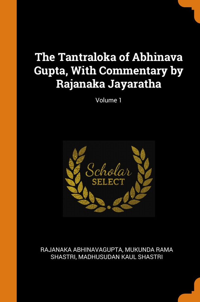 The Tantraloka of Abhinava Gupta, With Commentary by Rajanaka Jayaratha; Volume 1 #1