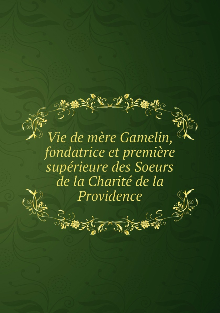 Vie de mere Gamelin, fondatrice et premiere superieure des Soeurs de la Charite de la Providence #1