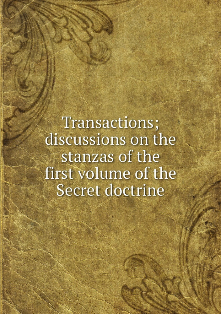 Transactions; discussions on the stanzas of the first volume of the Secret doctrine #1