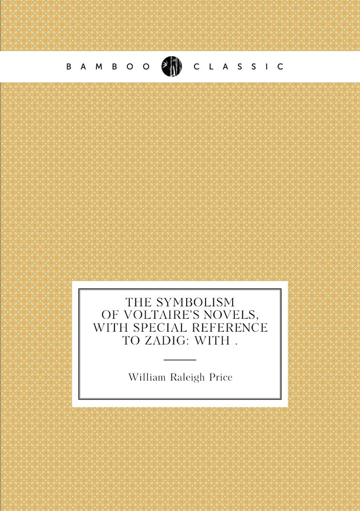 The Symbolism of Voltaire's Novels, with Special Reference to Zadig: With . #1