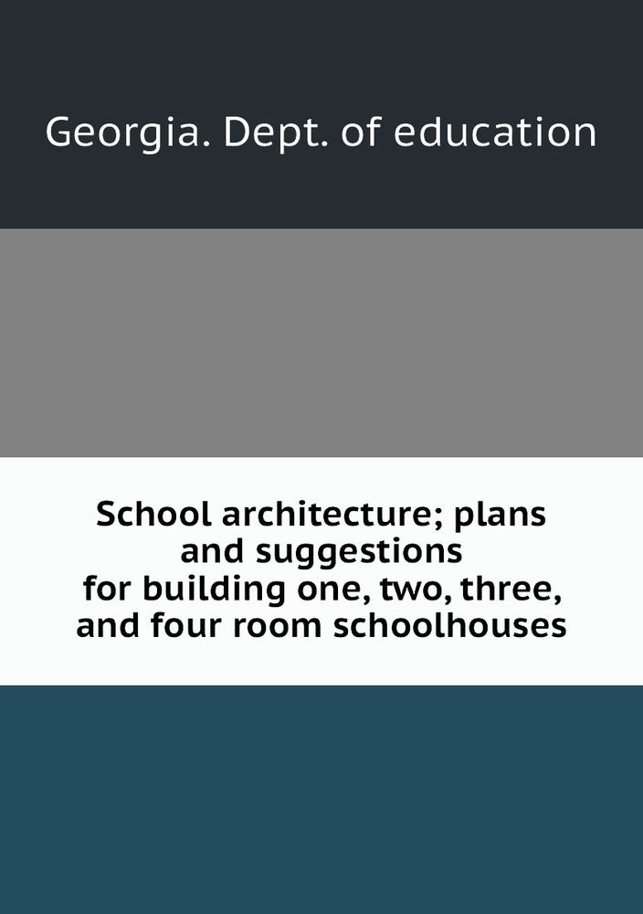 School architecture; plans and suggestions for building one, two, three, and four room schoolhouses #1