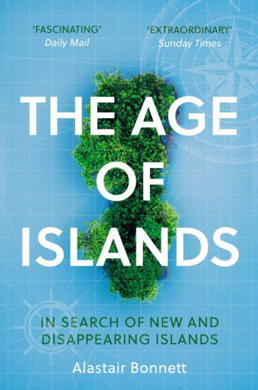 Alastair Bonnett - The Age of Islands. In Search of New and Disappearing Islands | Bonnett Alastair #1