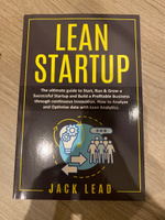 Lean Startup. The Ultimate Guide to Start, Run and Grow a Successful Startup and Build a profitable Business through Continuous Innovation. How to Analyze and Optimize Data with Lean Analytics to maximize profits #1, Роман С.